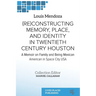 (Re)constructing Memory, Place, and Identity in Twentieth Century Houston: A Memoir on Family and Being Mexican American in Space City USA