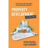 Property Development Explained Simply: How to Plan, Cost and Profit from Developing Property