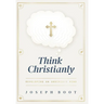 Think Christianly: Developing an Undivided Mind