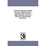 A Manual of Magnetism, including Galvanism, Magnetism, Electro-Magnetism, Electro-Dynamics, Magnet-Electricity, and thermo-Electricity. With 180 origi