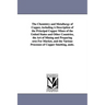 The Chemistry and Metallurgy of Copper, Including a Description of the Principal Copper Mines of the United States and Other Countries, the Art of Min