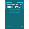 Confronting the Irish Past: The 1912-1923 Decade in Light of the 1998 Good Friday Agreement
