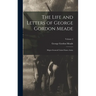 The Life and Letters of George Gordon Meade: Major-General United States Army; Volume 2