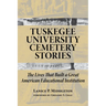 Tuskegee University Cemetery Stories: The Lives That Built a Great American Educational Institution