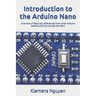 Introduction to the Arduino Nano: Overview of features, differences from other Arduino boards, and why choose the Nano