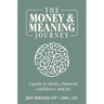 The Money & Meaning Journey: A Guide to Clarity, Financial Confidence, and Joy