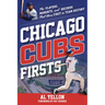 Chicago Cubs Firsts: The Players, Moments, and Records That Were First in Team History
