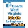 6th Grade West Virginia Math for Beginners: Standardized Testing and Home School Study Guide