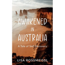 Awakened In Australia: A Tale of Self Discovery