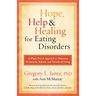 Hope, Help, and Healing for Eating Disorders: A Whole-Person Approach to Treatment of Anorexia, Bulimia, and Disordered Eating