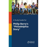 A Study Guide for Philip Barry's "Philadelphia Story"