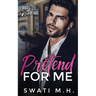 Pretend for Me: A Billionaire, Fake Engagement Romance