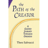 The Path of the Creator: A Guided Journey to Oneness with All That is