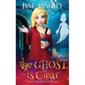 The Ghost is Clear: A Ghost Detective Paranormal Cozy Mystery #3