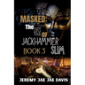 Masked The Rise Of Jackhammer Slim Book 3