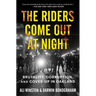 The Riders Come Out at Night: Brutality, Corruption, and Cover-Up in Oakland