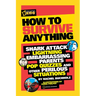 How to Survive Anything: Shark Attack, Lightning, Embarrassing Parents, Pop Quizzes, and Other Perilous Situations