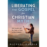 Liberating the Gospel from Christian Myth