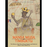 Mansa Musa and Timbuktu: The History of the West African Emperor and Medieval Africa's Most Fabled City