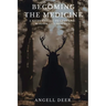 Becoming the Medicine: A Sacred Guide to Shamanic Wisdom and Practice