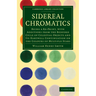 Sidereal Chromatics: Being a Re-Print, with Additions from the Bedford Cycle of Celestial Objects and Its Hartwell Continuation on the Colo