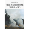 There Is No Good Time for Bad News