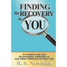 Finding the Recovery in You: A Candid Look Into Overcoming Addiction or Any Other Obstacle in Your Life