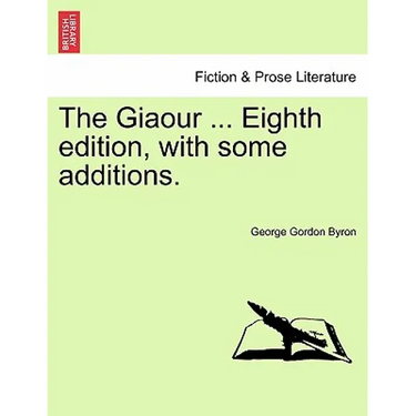 The Giaour ... Eighth Edition, with Some Additions.