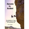 Awesome by Accident: How adapting to a "tragic accident" led me to create my extraordinary life