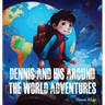 Dennis and His Around the World Adventures