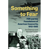 Something to Fear: FDR and the Foundations of American Insecurity, 1912-1945