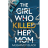 The Girl Who Killed Her Mom: An absolutely addictive psychological thriller with a shocking final twist