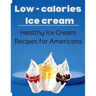 Low-Calorie Ice Cream: Healthy Ice Cream Recipes for Americans
