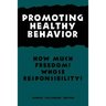 Promoting Healthy Behavior: How Much Freedom? Whose Responsibility?