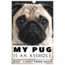 My Pug is an Asshole