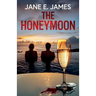 The Honeymoon: A totally addictive psychological thriller full of shocking twists