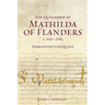 The Queenship of Mathilda of Flanders, C. 1031-1083: Embodying Conquest
