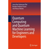 Quantum Computing and Quantum Machine Learning for Engineers and Developers