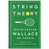 String Theory: David Foster Wallace on Tennis: A Library of America Special Publication