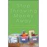 Stop Throwing Money Away: Turn Clutter to Cash, Trash to Treasure--And Save the Planet While You're at It