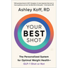 Your Best Shot: The Personalized System for Optimal Weight Health--Glp-1 Shot or Not