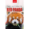 Red Pandas The Ultimate Book: 100+ Amazing Red Panda Facts, Photos, Quiz & More