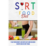 Sirt Food Diet: Plan Your Weight Loss With Easy and Delicious Recipes Rich in Sirt Foods