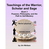 Teachings of the Warrior, Scholar and Sage: Book 3 Purpose, Philosophy, and the Path to Self-Mastery