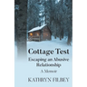 Cottage Test: Escaping an Abusive Relationship: A Memoir