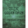The Celtic Golden Dawn: An Original & Complete Curriculum of Druidical Study