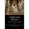 Anglicizing America: Empire, Revolution, Republic