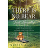 There is No Bear. Just Breathe.: Preparing for the Inevitable Conflicts of Life with Strangers, the Church, Family, Friends, and God.