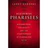 The Accidental Pharisees: Avoiding Pride, Exclusivity, and the Other Dangers of Overzealous Faith