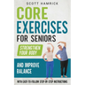 Core Exercises for Seniors: Strengthen Your Body and Improve Balance with Easy-to-Follow Step-by-Step Instructions